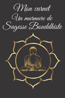 Mon carnet Un murmure de Sagesse Bouddhiste: Format 15x23 cm 104 pages . lignées décorées avec citations et leçons de vie de Bouddha Cahier de notes e B08WS5LC1F Book Cover