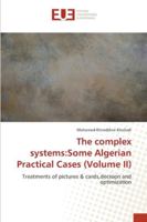 The complex systems:Some Algerian Practical Cases (Volume II): Treatments of pictures & cards,decision and optimization 6202282533 Book Cover