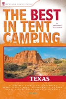 The Best in Tent Camping: Texas: A Guide for Car Campers Who Hate RVs, Concrete Slabs, and Loud Portable Stereos (Best Tent Camping) 0897326849 Book Cover