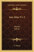 Am Altar V1-2: Roman (1876) 1168130204 Book Cover