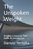 The Unspoken Weight: Building a Character That Needs No Introduction B0GJZWZFC2 Book Cover