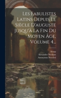 Les Fabulistes Latins Depuis Le Siècle D'auguste Jusqu'à La Fin Du Moyen Âge, Volume 4... 1020605332 Book Cover