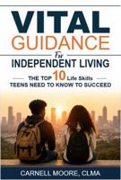 Vital Guidance for Independent Living: The Top 10 Life Skills Teens Need To Know To Succeed B0H538GSVX Book Cover