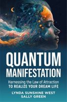 Quantum Manifestation: Harnessing the Law of Attraction to Realize Your Dream Life 1956665595 Book Cover