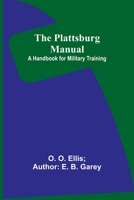 The Plattsburg Manual: A Handbook for Military Training 9357918531 Book Cover
