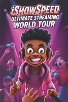 IShowSpeed Ultimate Streaming World Tour: Going Live in Every Country B0DW8VV9YK Book Cover