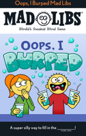 Oops, I Burped Mad Libs: World's Greatest Word Game 0593658612 Book Cover