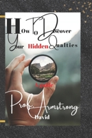 How To Discover Your Hidden Qualities: A Guide B0C2S47N7X Book Cover