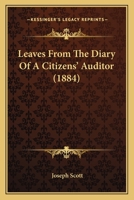 Leaves From The Diary Of A Citizens' Auditor (1884) 0469194537 Book Cover