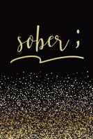 Sober: Sober ; Sobriety Journal | Alcoholism Notebook | Addiction Recovery Diary | 128 pages | 6" x 9" (Sobriety and Recovery Journals) (Volume 1) 1725826984 Book Cover