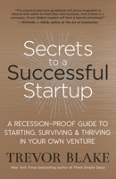 Secrets to a Successful Startup Lib/E: A Recession-Proof Guide to Starting, Surviving & Thriving in Your Own Venture 1608686663 Book Cover