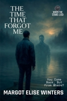 The Time That Forgot Me: A Lost-Time Thriller of Memory, Time, and the Self (When the Stars Lied) B0FJ8XW6NF Book Cover