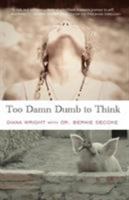 Too Damn Dumb to Think 1945805978 Book Cover