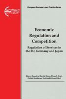 Economic Regulation and Competition:Regulation of Services in the EU, Germany, and Japan (European Business Law & Practice Series, V. 18) 904111968X Book Cover