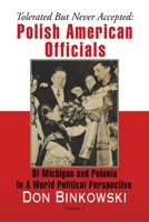 Tolerated But Never Accepted: Polish American Officials of Michigan and Polonia in a World Political Perspective 1436340012 Book Cover