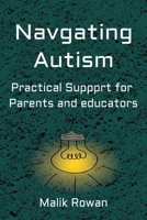 Navigating Autism: Practical support for parents and educators: In Depth dive into the world of Autism, mental health, anxiety, and day to day support. B0FFJX89PV Book Cover