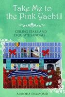 Take Me to the Pink Yacht II (Book 2): Ceiling Stars and Exquisite Sandals 1791601138 Book Cover