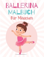 BALLERINA MALBUCH Für Mädchen: Ein lustiges Malbuch für Kinder für Kleinkinder und Kinder im Alter von 4 bis 8 Jahren Für Kinder von 9-12 Jahren B08W4QFGQ7 Book Cover