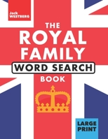 The Royal Family Word Search Book: A Collectable Celebration of British Royalty with the Queen, Charles, William and More - Over 1,100 Words To Find B09SPC55KJ Book Cover