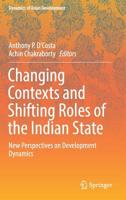 Changing Contexts and Shifting Roles of the Indian State 9811368902 Book Cover