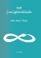 Tot (Un) Glücklich verliebt- alle drei Teile 3756820947 Book Cover