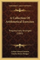 A Collection Of Arithmetical Exercises: Progressively Arranged 1437449557 Book Cover