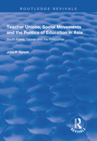 Teacher Unions, Social Movements and the Politics of Education in Asia: South Korea, Taiwan and the Philippines 1138737313 Book Cover