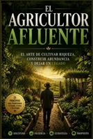 EL GRANJERO AFLUENTE: Cultivar riqueza, propósito y éxito sostenible en los negocios y en la vida (Spanish Edition) B0H8DM5H85 Book Cover