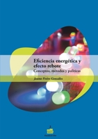 Eficiencia energética y efecto rebote. Conceptos, métodos y políticas 1326593927 Book Cover