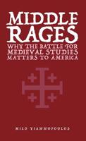 Middle Rages: Why The Battle For Medieval Studies Matters To America 9527303559 Book Cover