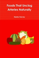 Foods That Unclog Arteries Naturally 1365869199 Book Cover