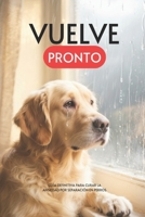 Vuelve Pronto. Guía Definitiva para Curar la Ansiedad por Separación en Perros (Spanish Edition) B0FQDGTW3L Book Cover