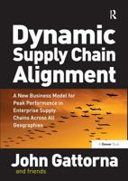 Dynamic Supply Chain Alignment: A New Business Model for Peak Performance in Enterprise Supply Chains Across All Geographies 0566088223 Book Cover