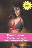 Feminization: The Secret Urge!: There’s a reason men become women B09XZCYPKH Book Cover