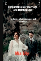 Fundamentals of marriage and relationship: The basics of relationships and marriage B0BFRR8484 Book Cover