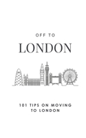 Off To London: 101 Tips On Moving To London B0DPQW71XG Book Cover