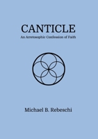 Canticle: An Arretosophic Confession of Faith 1257768891 Book Cover