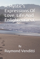 A Mystic's Expressions Of Love, Life And Enlightenment, Book 1 0578668122 Book Cover