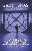 Living on Dream Time: A Collection B083XV7LH9 Book Cover
