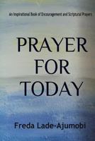 Prayer for Today: An Inspirational Book of Encouragement and Scriptural Prayers 1490567755 Book Cover