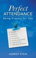 Perfect Attendance: Being Present for Life B0C2RSC23J Book Cover