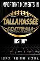 Important Moments in Tallahassee Football History 1981219285 Book Cover