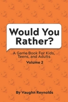 Would You Rather: A Game Book For Kids, Teens, and Adults - Volume 2 B08994R4G3 Book Cover
