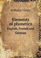Elements of phonetics, English, French [and] German; 1354686063 Book Cover