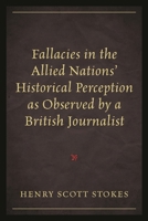 Fallacies in the Allied Nations' Historical Perception as Observed by a British Journalist 0761868097 Book Cover