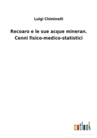 Recoaro e le sue acque mineran. Cenni fisico-medico-statistici 3752474327 Book Cover