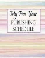 My Five Year Publishing Schedule - Watercolor 1546726209 Book Cover