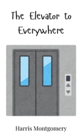 The Elevator to Everywhere 3690740770 Book Cover