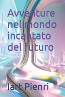 Avventure nel mondo incantato del futuro (Racconti per bambini) B0CH25G48H Book Cover