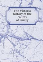 The Victoria History of the County of Surrey 1018139869 Book Cover